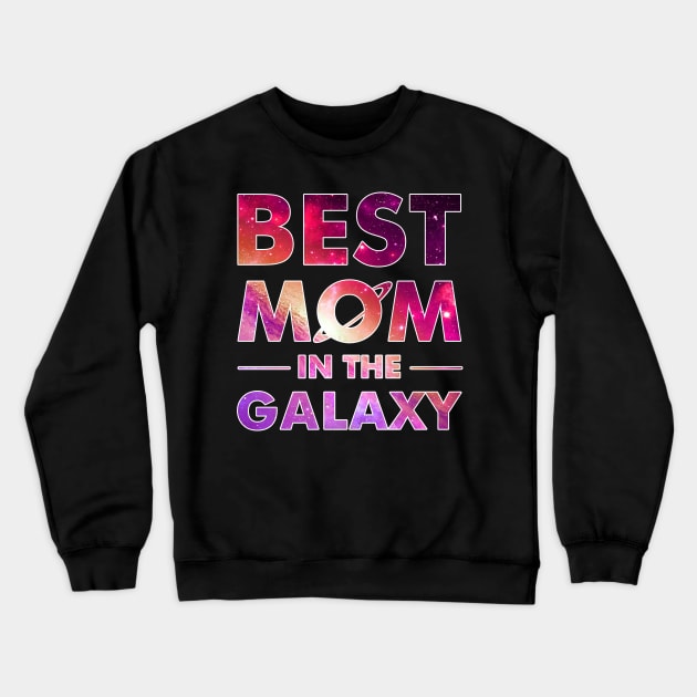 Best Mom In The Galaxy T-shirt For Mother_s Day Crewneck Sweatshirt by danielsho90